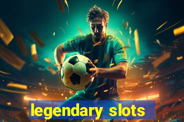 legendary slots - casino games